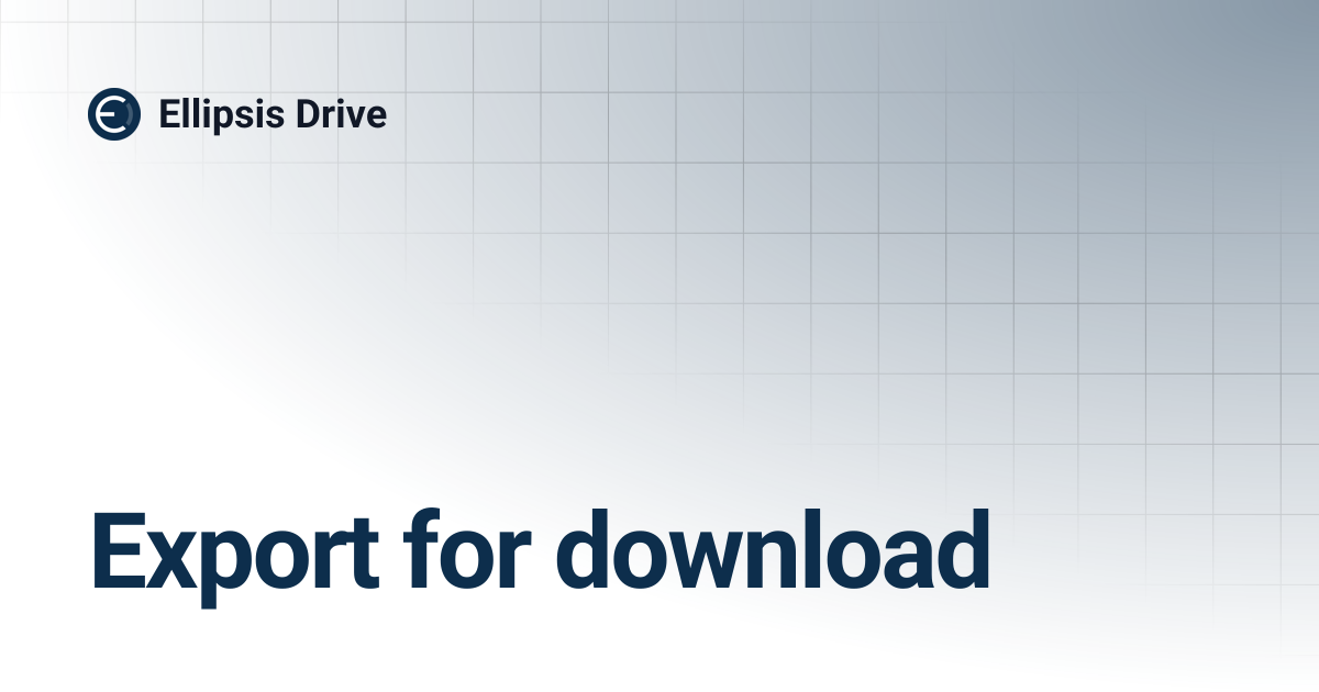 Export for download | Ellipsis Drive