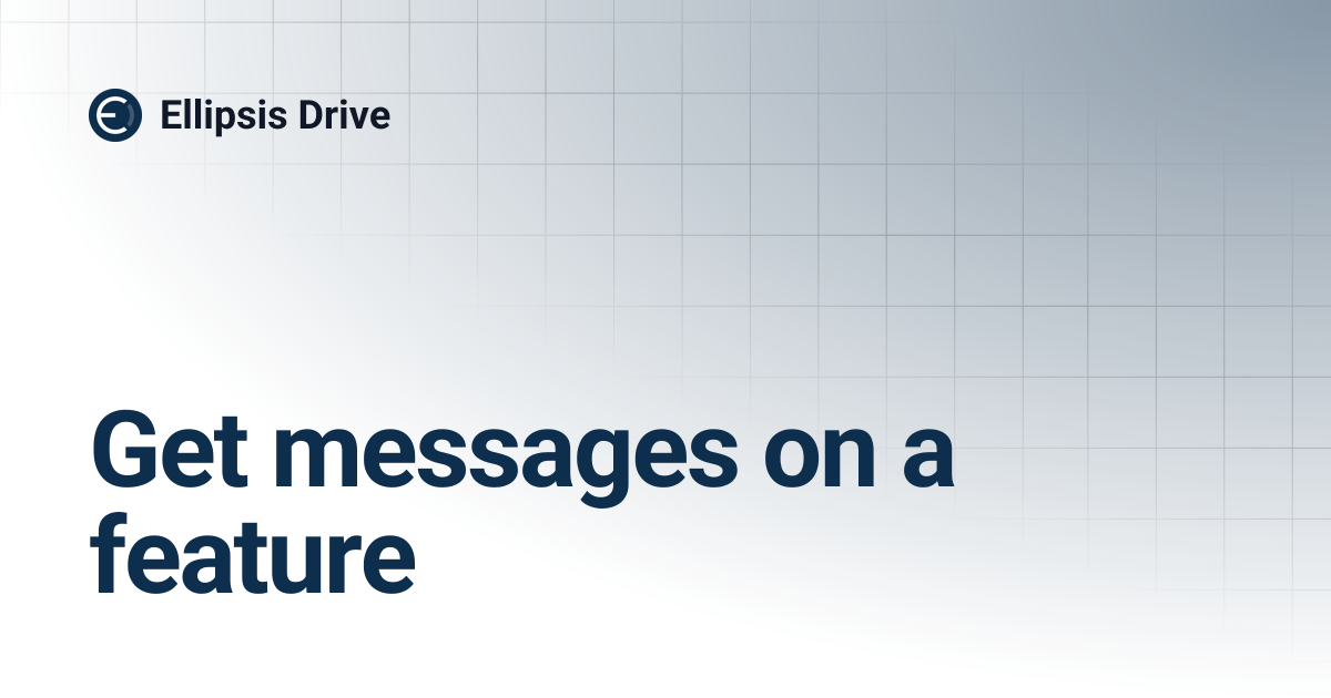 Get messages on a feature | Ellipsis Drive